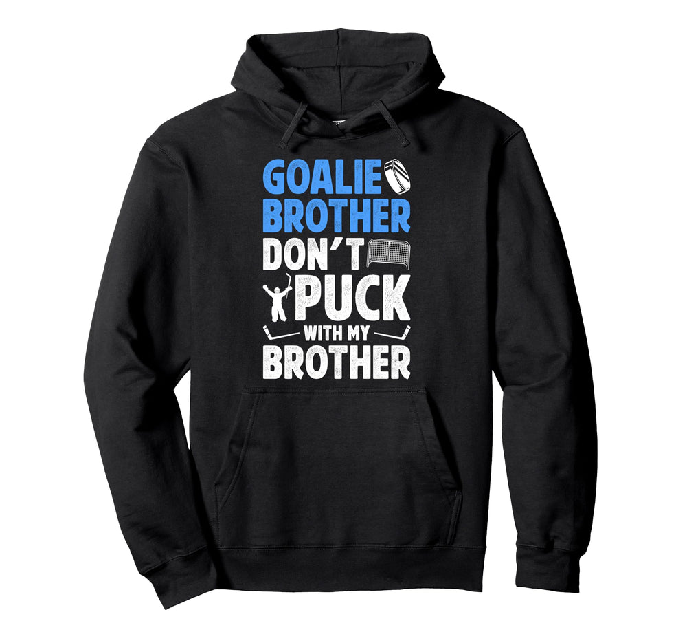 Hockey Goalie Brother Funny Ice Hockey Hoodie - Fun Novelty Design Unisex