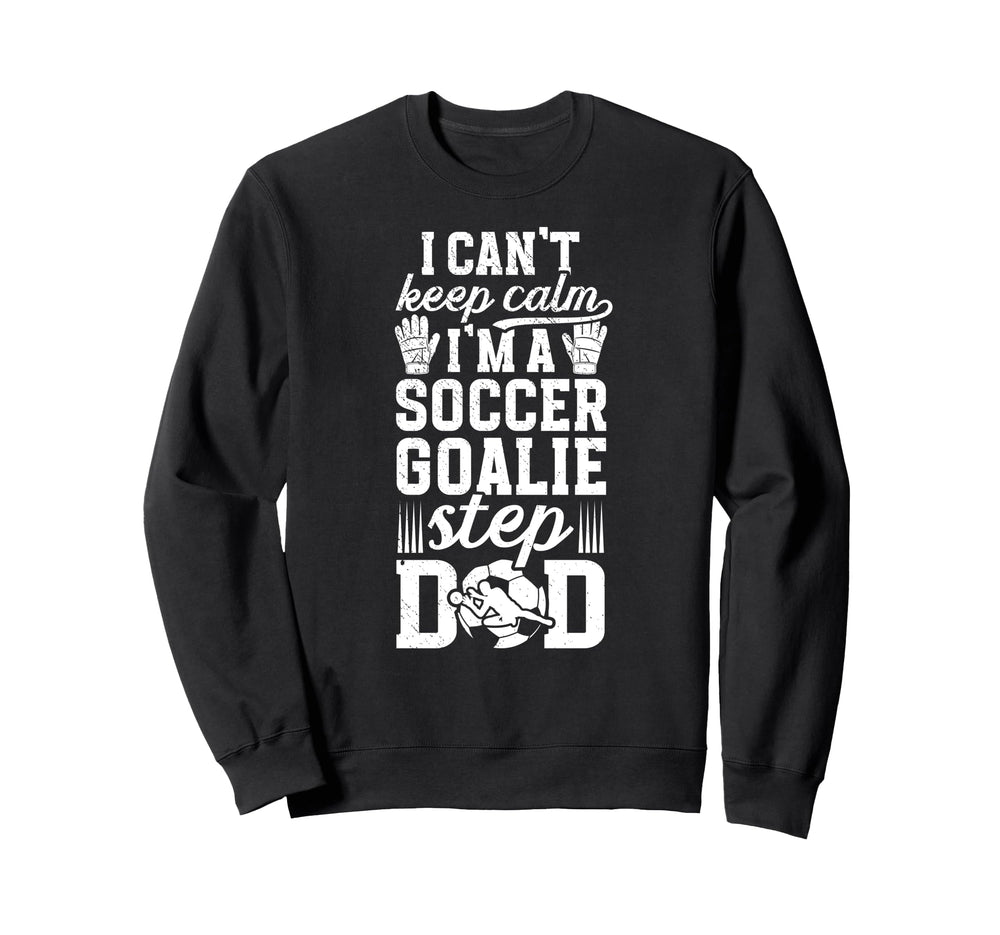 Im Soccer Goalie Step Dad Soccer Keeper Sweatshirt - Trendy Graphic Unisex