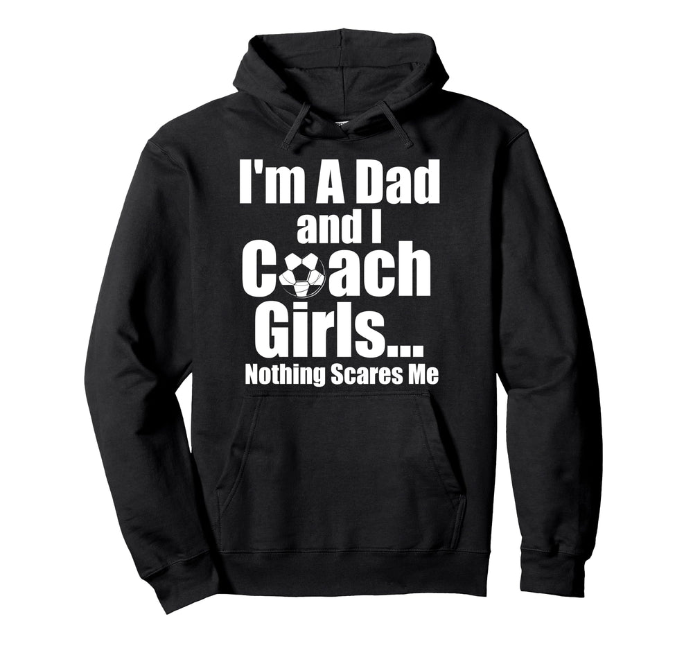 I Am Dad And Coach Soccer Funny Hoodie - Streetwear Style Men Women