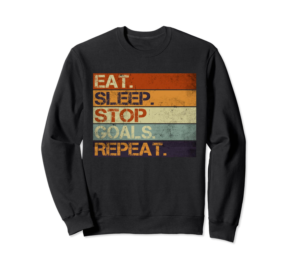 Eat Sleep Stop Goals Repeat Funny Sweatshirt - Unique Graphic Men Women