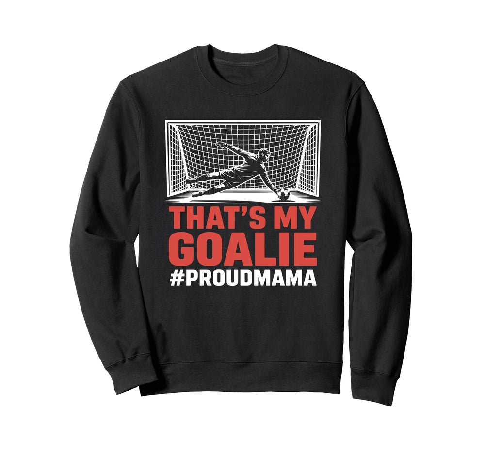 Thats My Goalie Goal Keeper Father Sweatshirt - Minimalist Print Unisex
