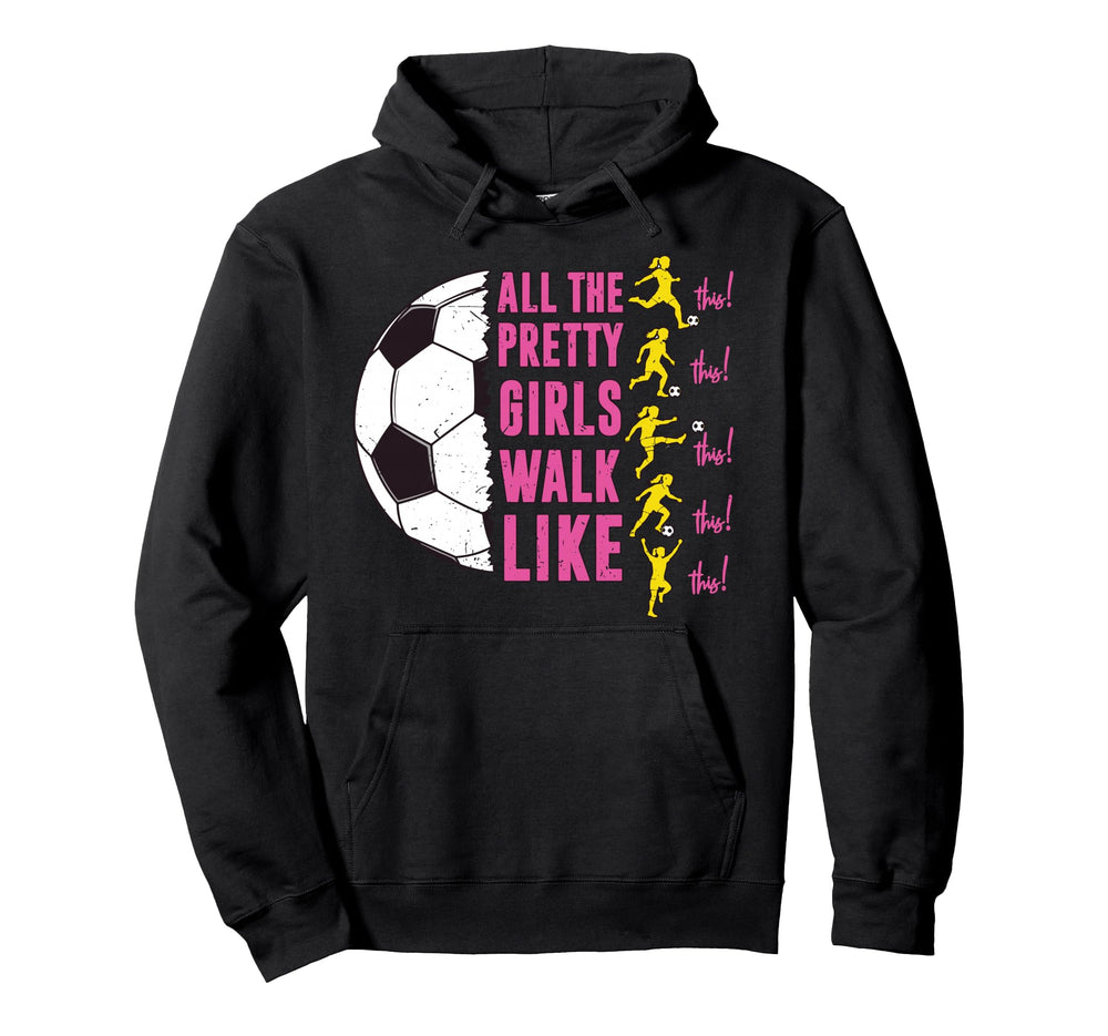 Soccer T Shirts Funny All Pretty Walk Hoodie - Aesthetic Graphic Men Women