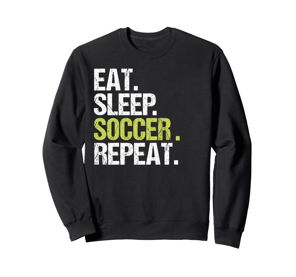 Eat Sleep Soccer Repeat Player Fan Sweatshirt - Fun Novelty Design Unisex