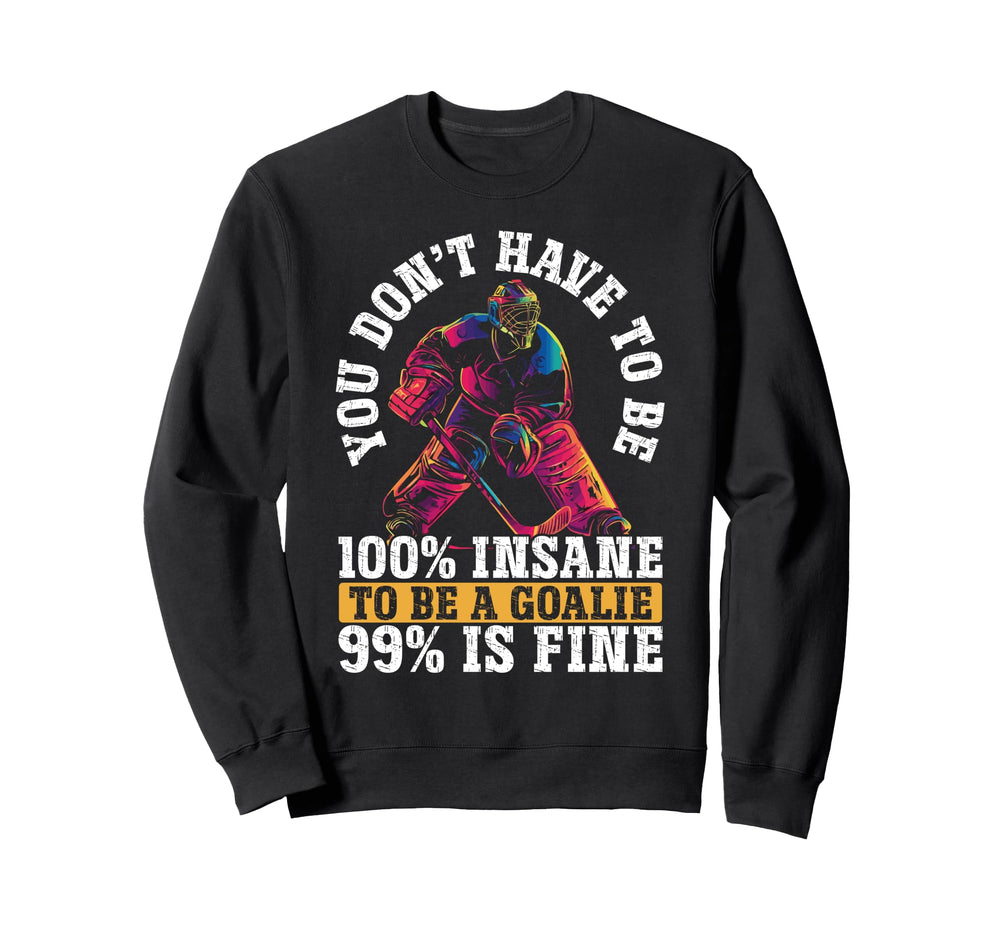 You Dont Have To Be 100 Insane To Be Sweatshirt - Graphic Print Men Women