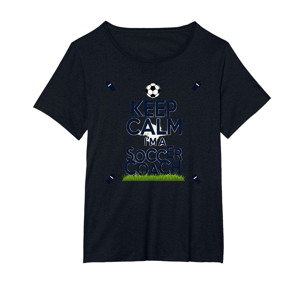 Keep Calm Im Soccer Coach Funny T-Shirt - Casual Everyday Wear Unisex