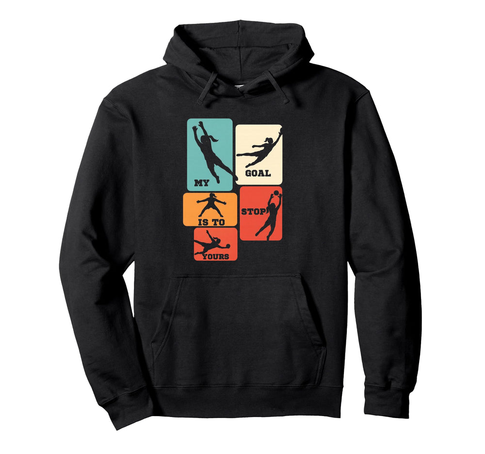 My Goal Is To Stop Yours Soccer Goalie Hoodie - Graphic Print Unisex