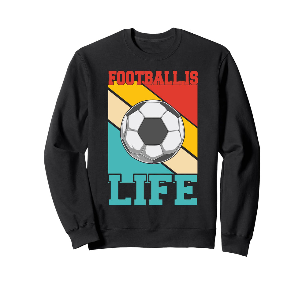 Football Is Life Funny Soccer Sweatshirt - Trendy Graphic Men Women
