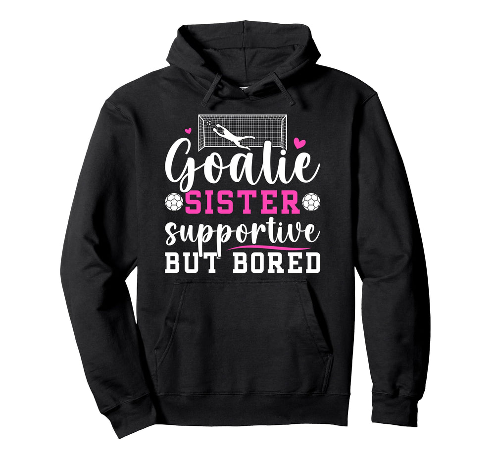 Soccer Goalie Sister Supportive Soccer Hoodie - Unique Graphic Unisex