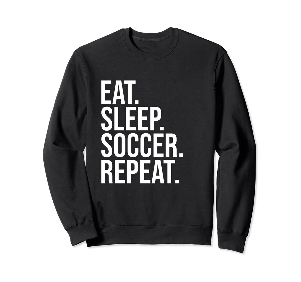 Eat Sleep Soccer Repeat Funny Soccer Sweatshirt - Trendy Graphic Men Women
