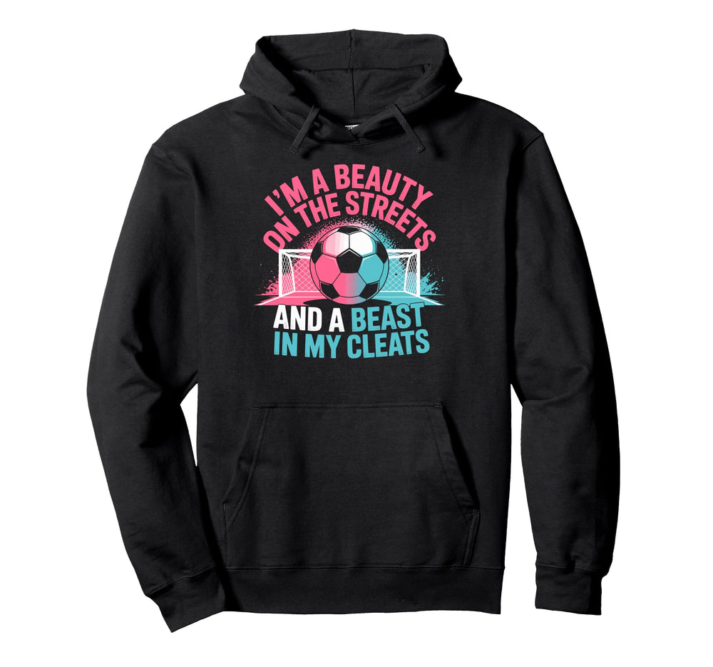 Beauty Streets Beast My Cleats Soccer Hoodie - Casual Everyday Wear Unisex