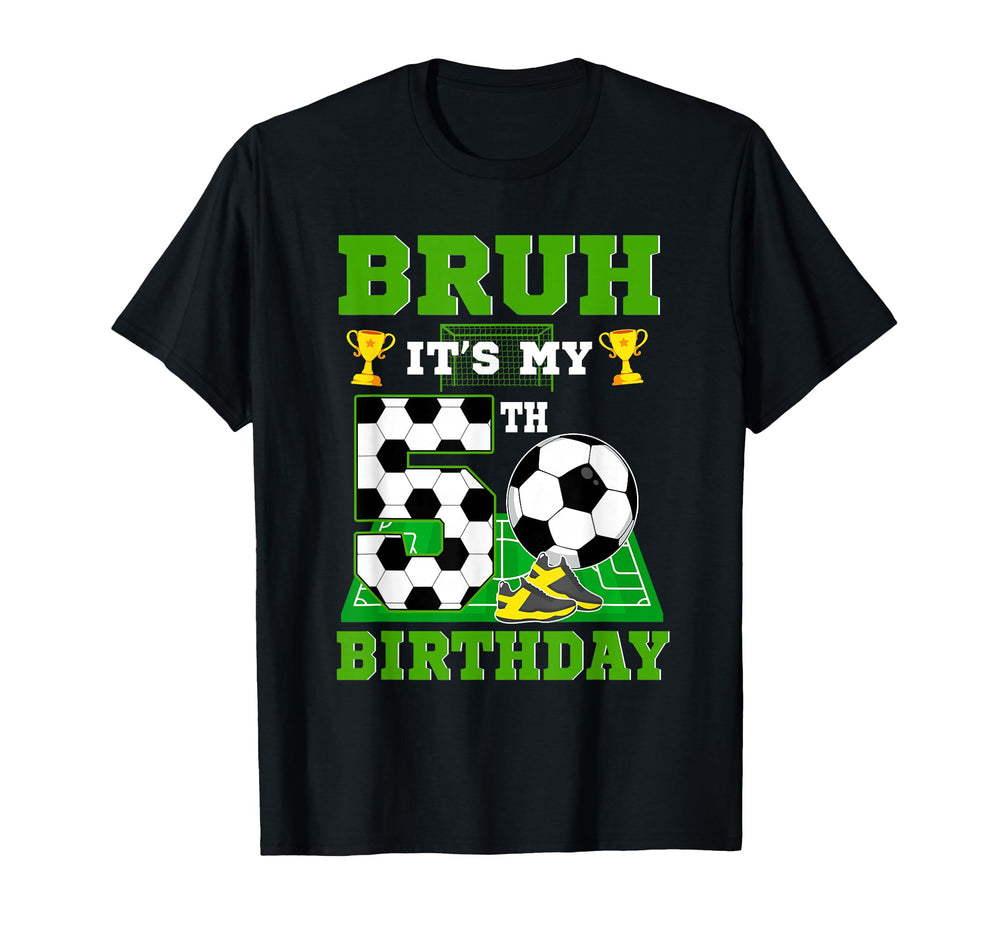 Bruh Its My 5Th Birthday Soccer Theme T-Shirt - Novelty Apparel for Adults