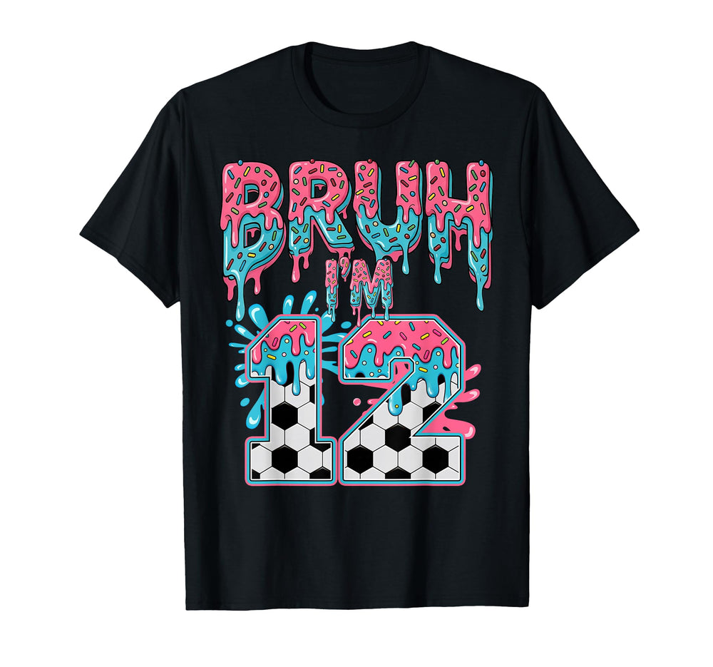 Soccer Bruh Im 12 Years Old Ice Cream T-Shirt - Novelty Apparel Unisex