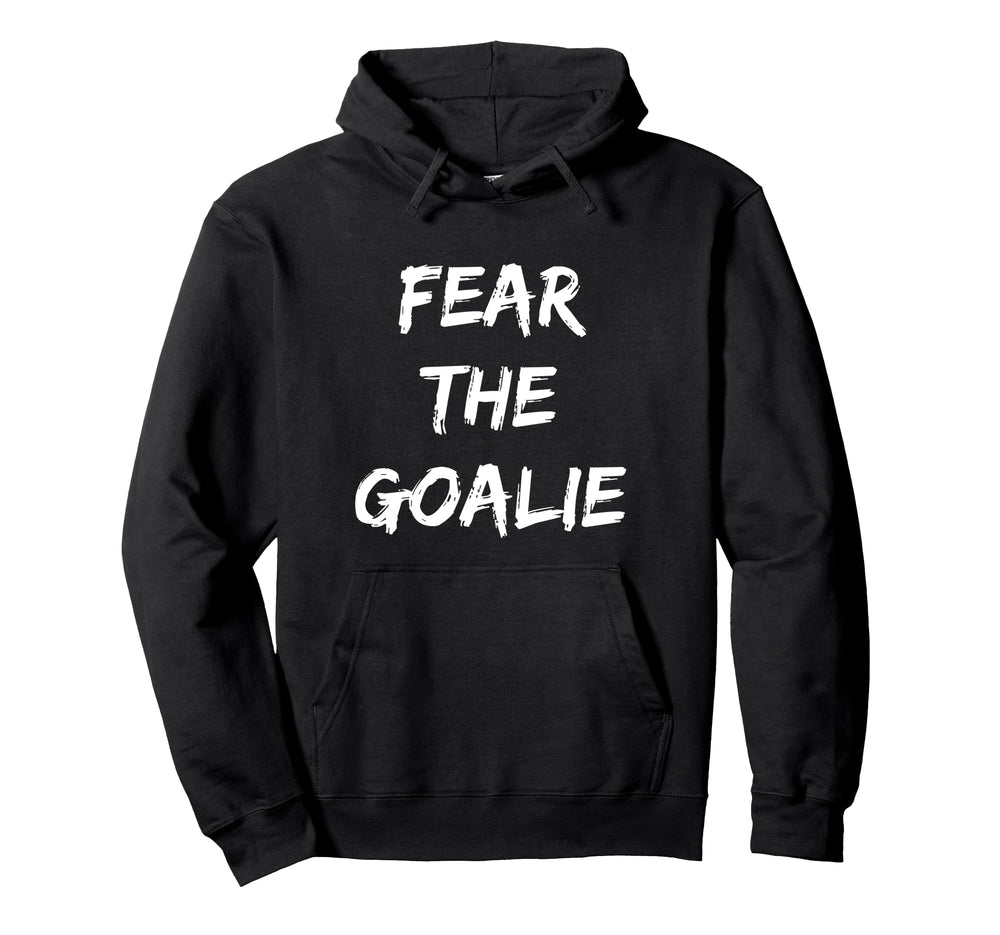 Fear Goalie Soccer Hockey Football Hoodie - Aesthetic Graphic for Adults
