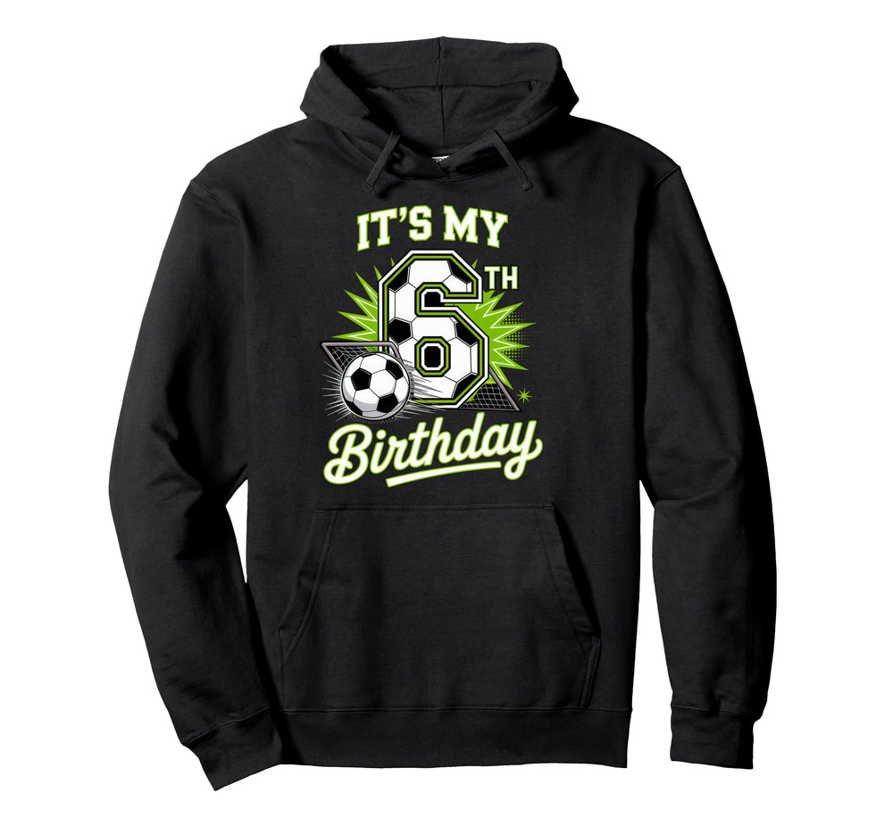 Its My 6Th Birthday Soccer Sports Party Theme Hoodie - Graphic Print Unisex