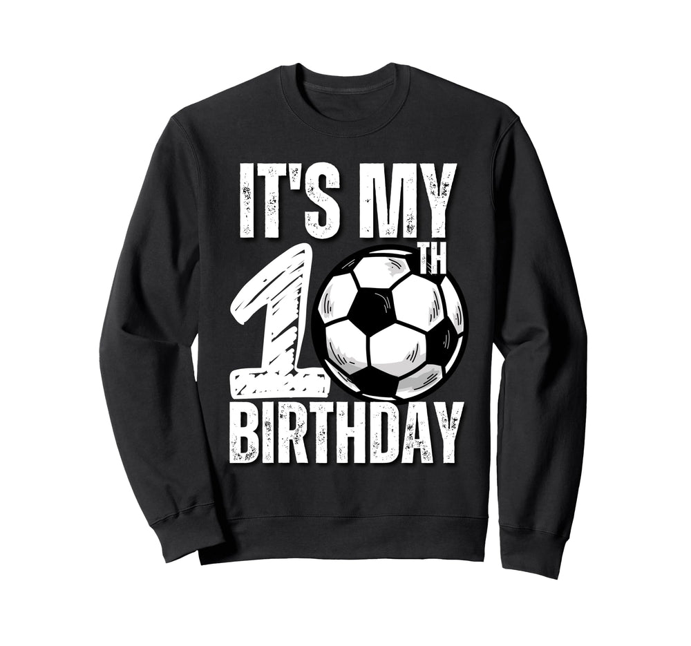 Its My 10Th Birthday Soccer Player Sweatshirt - Graphic Print for Adults