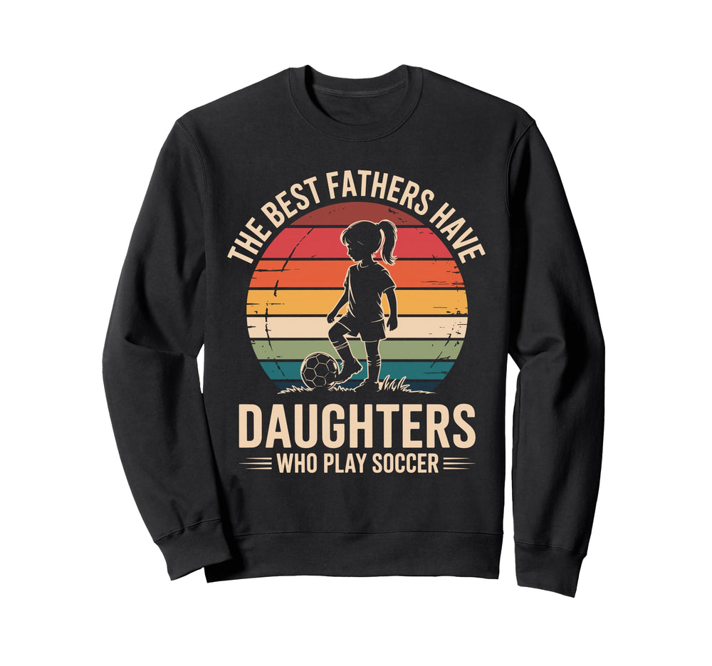 Best Fathers Have Daughters Play Sweatshirt - Aesthetic Graphic Men Women