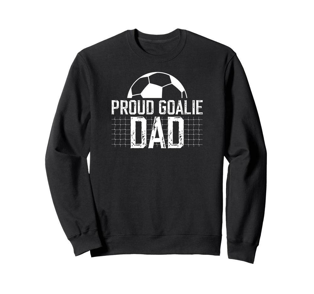 Proud Soccer Goalie Dad Soccer Sweatshirt - Fun Novelty Design Unisex