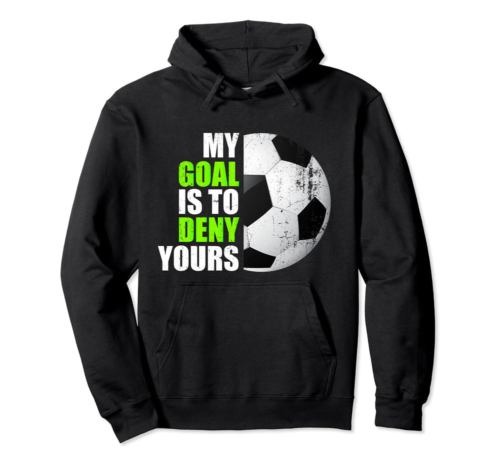 My Goal Is To Deny Yours Soccer Goalie Hoodie - Minimalist Print Men Women