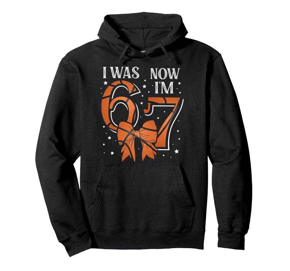 Funny67 Six Seven Birthday Basketball I Was Hoodie - Graphic Print Unisex