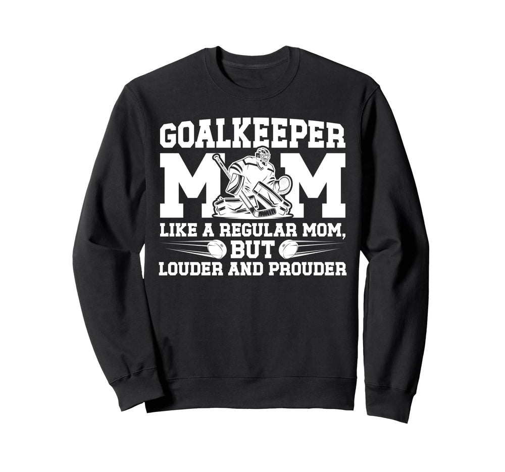 Hockey Goalkeeper Mom Ice Hockey Sweatshirt - Fun Novelty Design Men Women