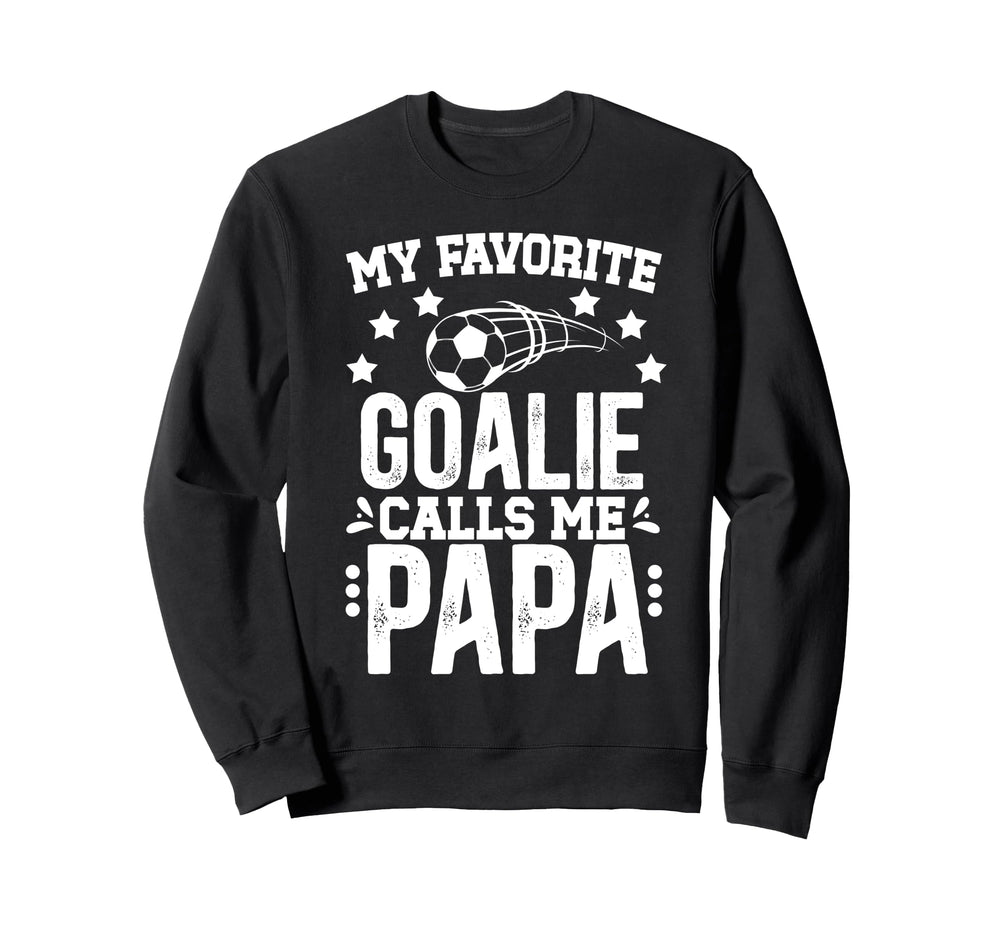 My Favorite Soccer Goalie Papa Soccer Sweatshirt - Streetwear Style Unisex