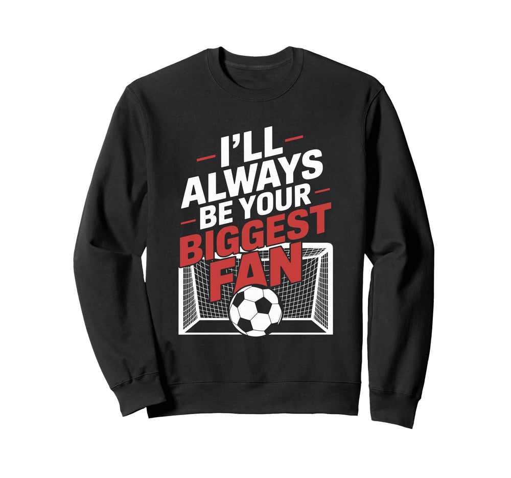 Always Be Your Biggest Fan Sweatshirt - Casual Everyday Wear Men Women