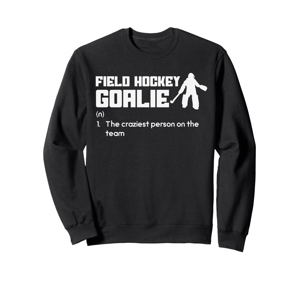 Funny Field Hockey Goalie Craziest Sweatshirt - Unique Graphic Unisex