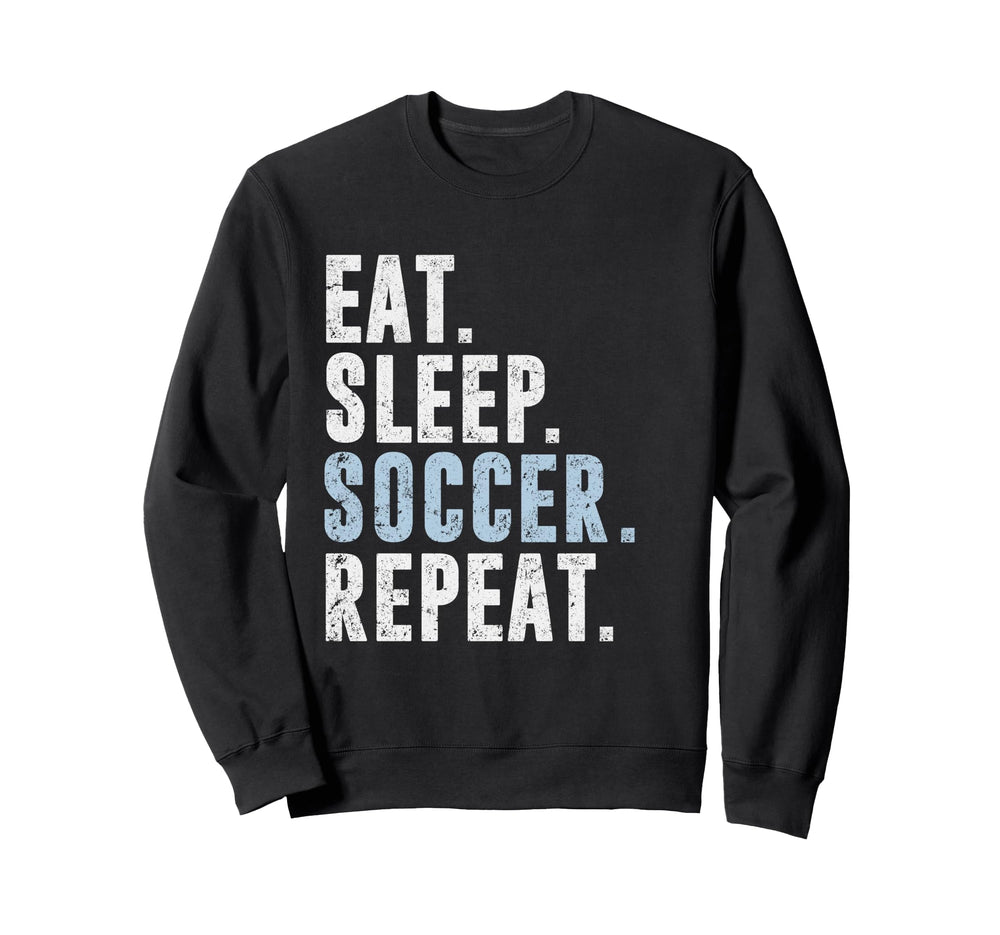 Eat Sleep Soccer Repeat Football Sweatshirt - Custom Art Print Men Women