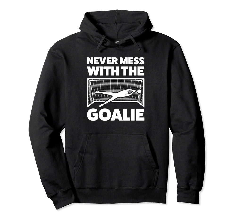 Never Mess Goalie Keeper Hoodie - Aesthetic Graphic for Adults