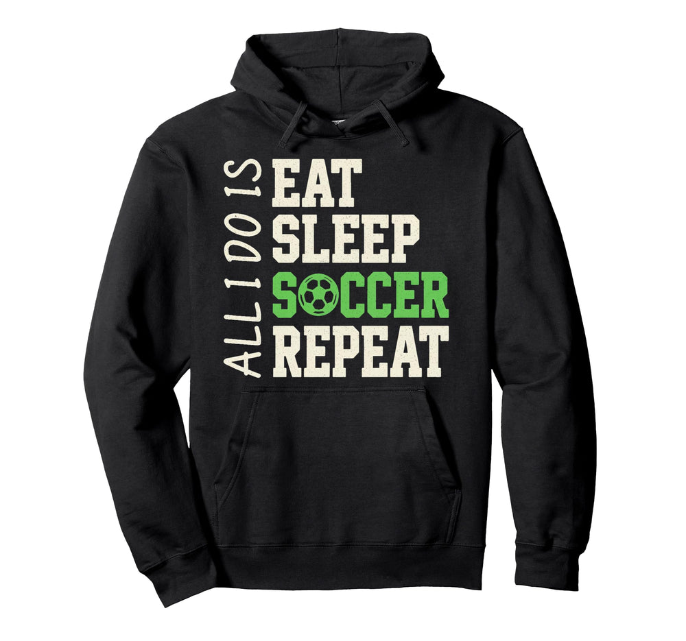 All I Do Is Eat Sleep Soccer Repeat Coach Hoodie - Unique Graphic Unisex