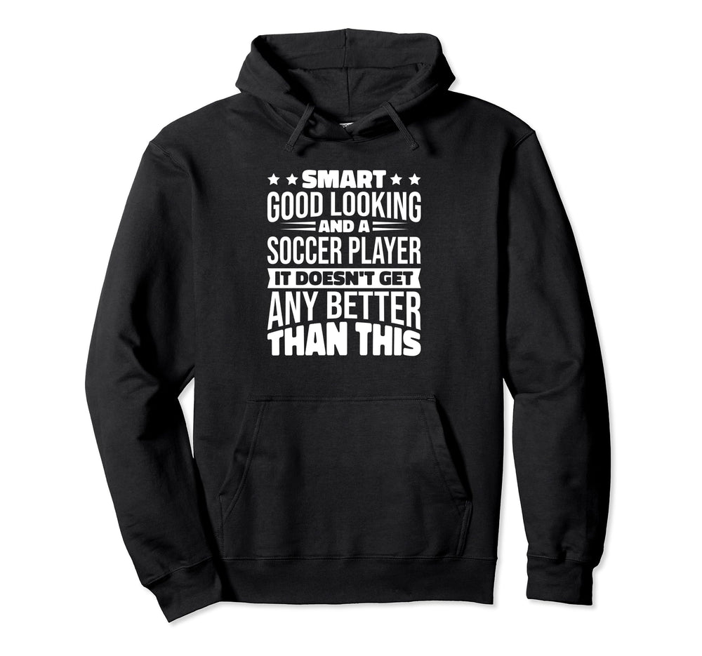 Smart Good Looking Soccer Players Designs Hoodie - Unique Graphic Unisex