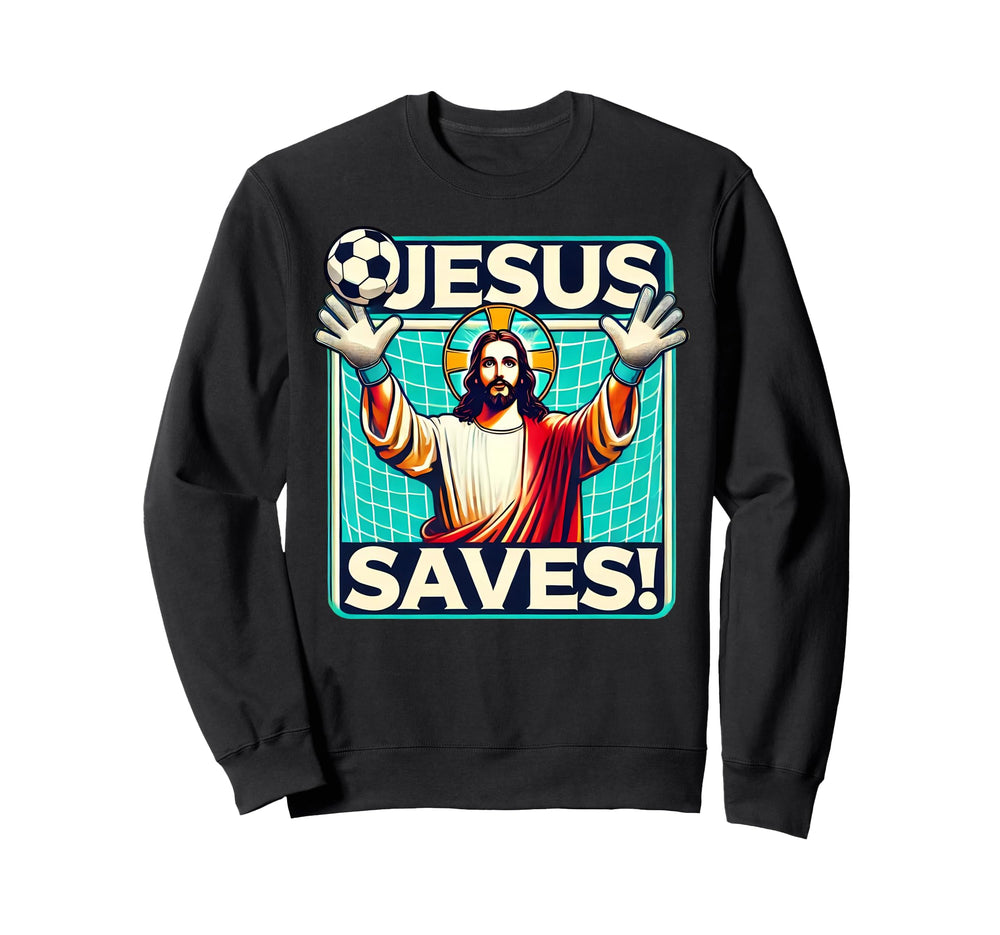 Funny Soccer Goalie Jesus Saves Sweatshirt - Novelty Apparel for Adults