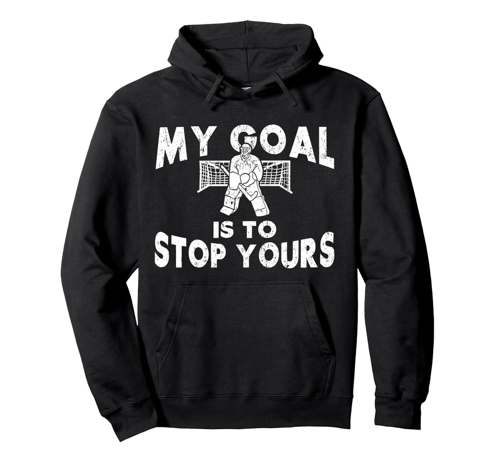 Ice Hockey Goalie Goalkeeper My Goal Hoodie - Custom Art Print Men Women