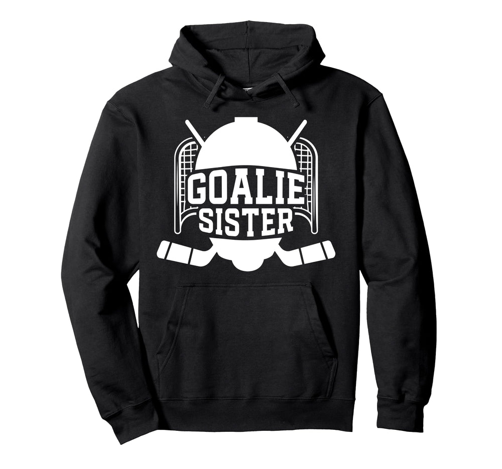 Ice Hockey Goalie Sister Hockey Keeper Sis Hoodie - Novelty Apparel Unisex