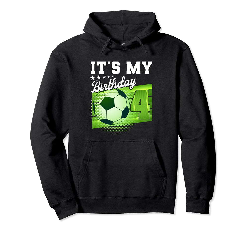 Birthday Tees 4 Soccer Its My 4Th Birthday Hoodie - Novelty Apparel Unisex