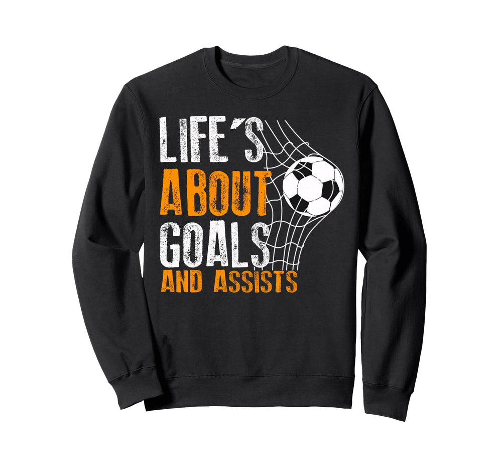 Life Is About Goals And Assists Sweatshirt - Graphic Print for Adults