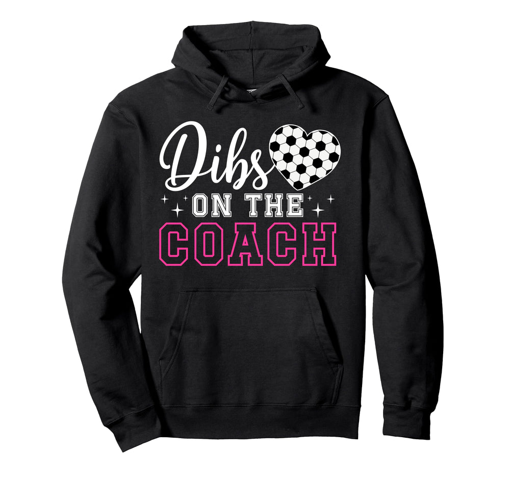Dibs Coach Soccer Coach Wife Soccer Hoodie - Fun Novelty Design Men Women