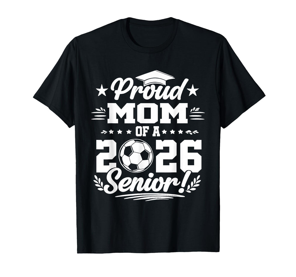 Proud Mom 2026 Senior Soccer Graduate T-Shirt - Graphic Print Men Women