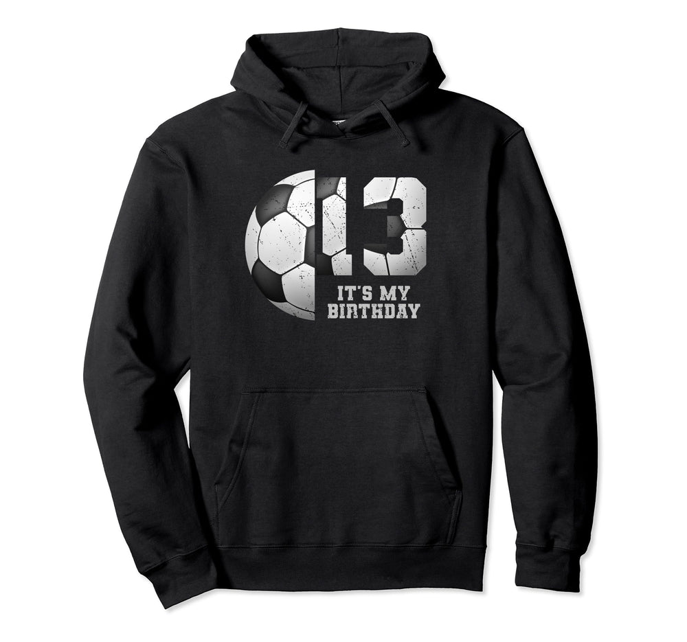 Birthday Tees 13 Soccer Its My 13Th Hoodie - Streetwear Style Men Women
