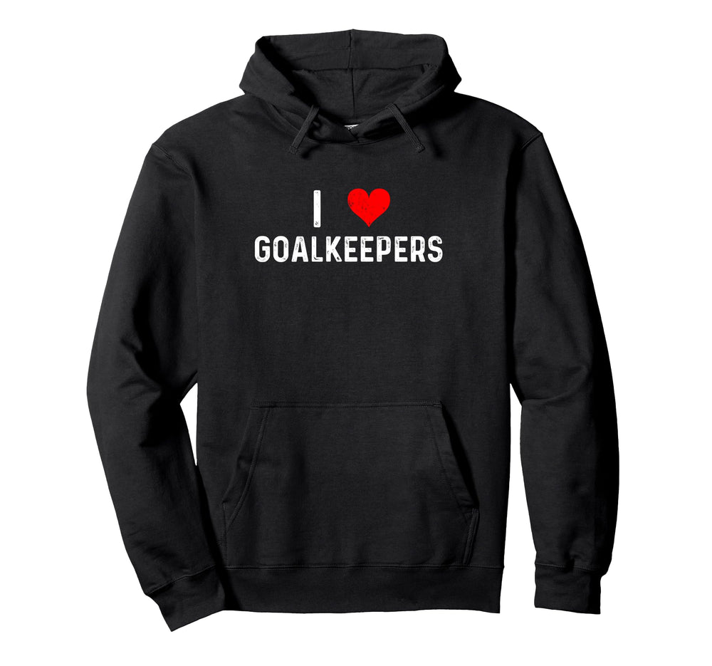 I Love Goalkeepers Heart Goalie Soccer Hoodie - Graphic Print Men Women