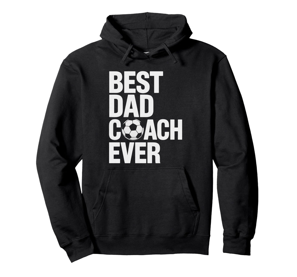 Best Soccer Dad Coach Ever Father Hoodie - Casual Everyday Wear Unisex