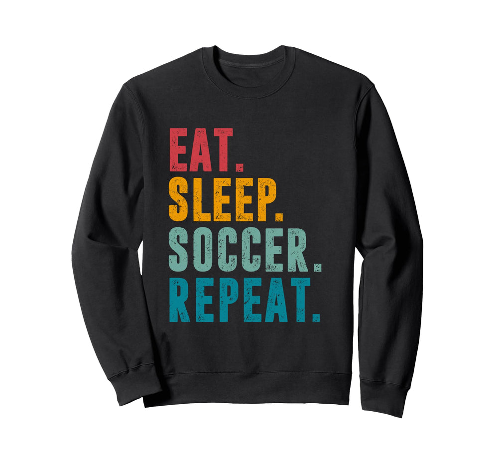 Eat Sleep Soccer Repeat Football Sweatshirt - Streetwear Style Men Women