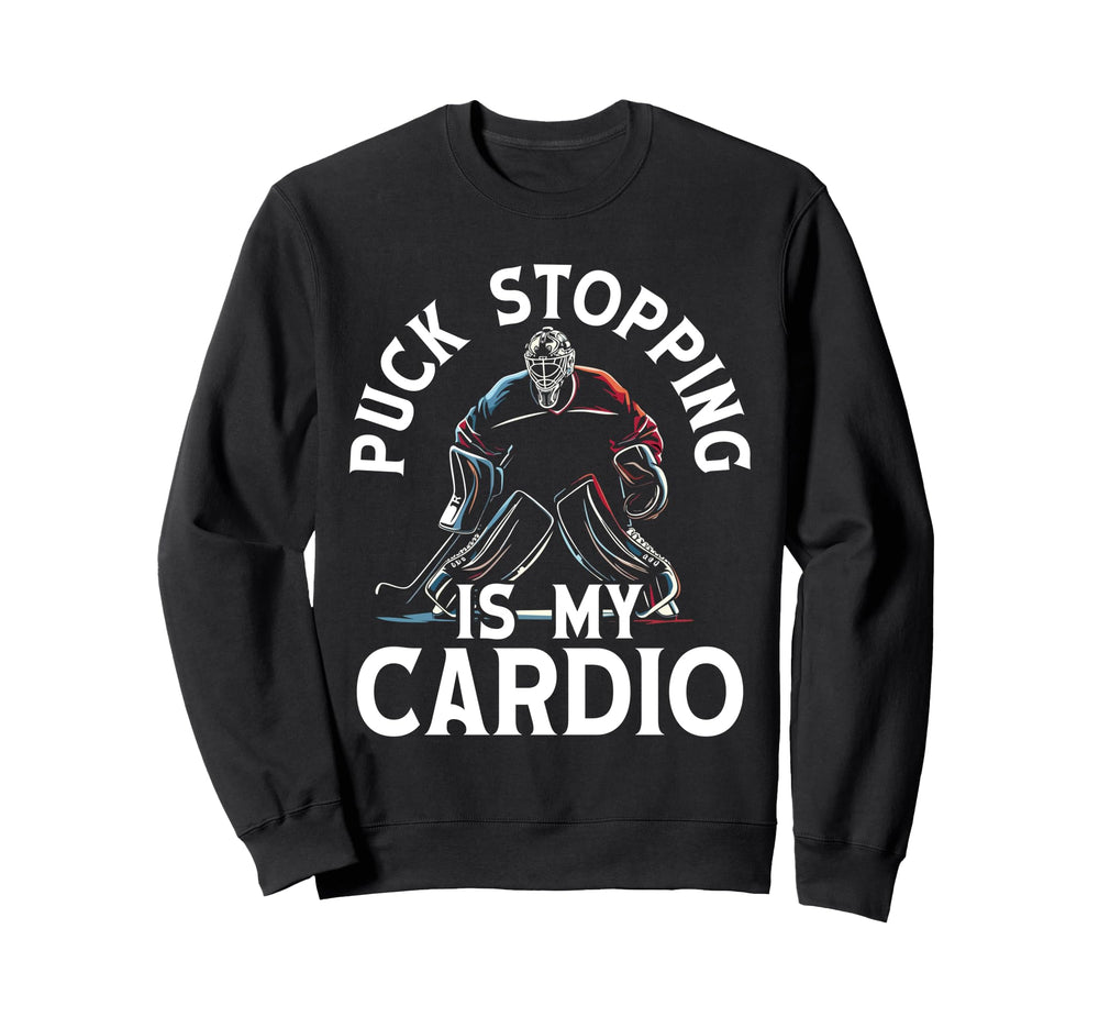 Puck Stopping Is My Cardio Ice Sweatshirt - Fun Novelty Design Men Women