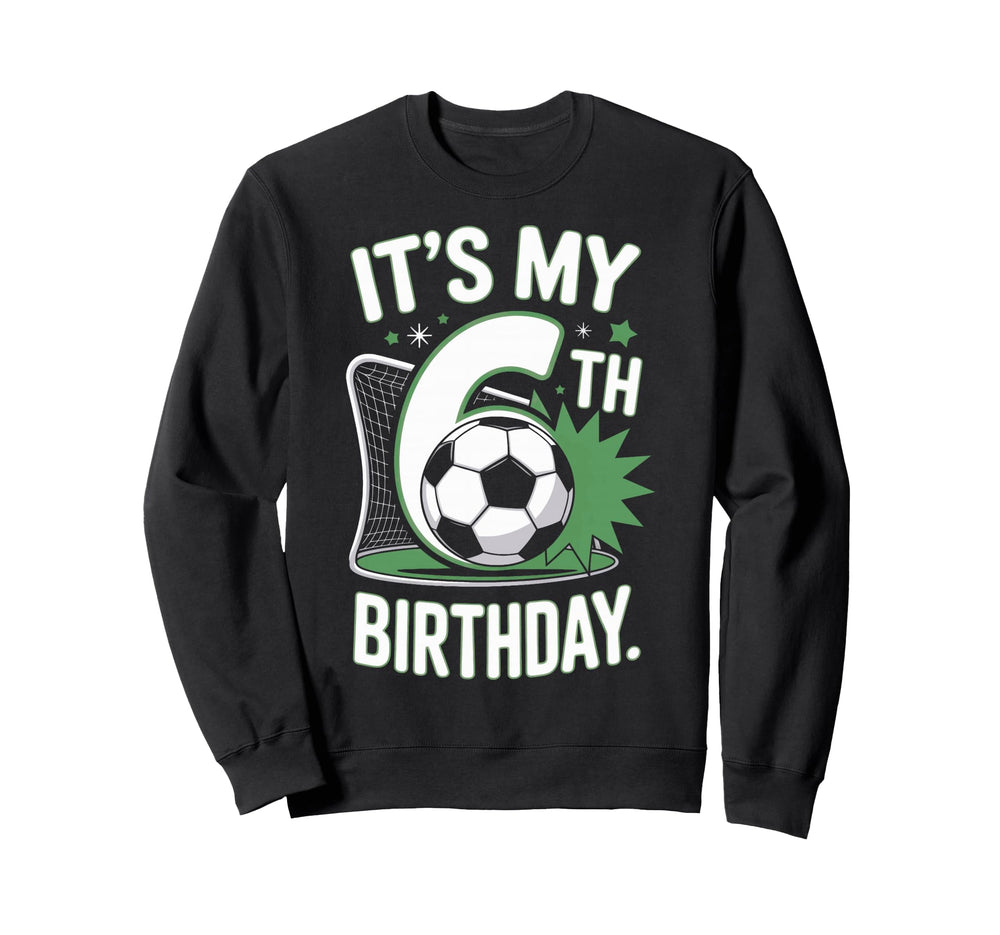 Its My 6Th Birthday Soccer Enthusiast Sweatshirt - Minimalist Print Unisex