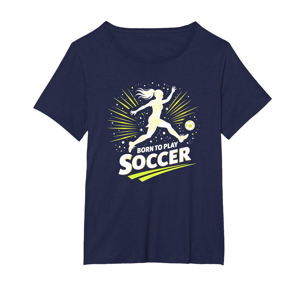 Born To Play Soccer Womens T-Shirt - Casual Everyday Wear for Adults