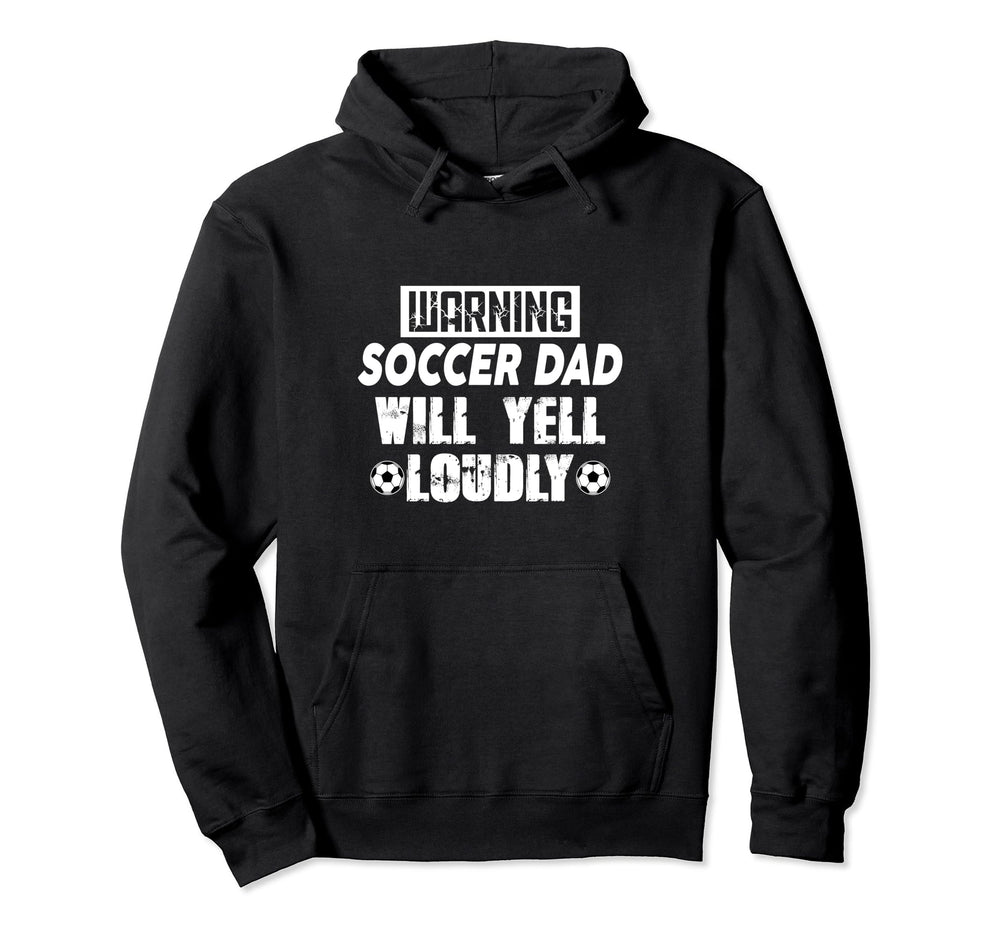 Warning Soccer Dad Will Yell Loudly Funny Hoodie - Graphic Print Unisex