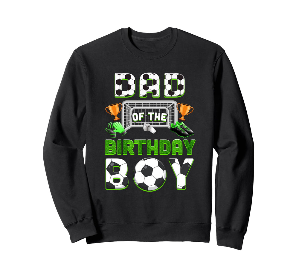 Dad Birthday Soccer Family Matching Sweatshirt - Unique Graphic Men Women