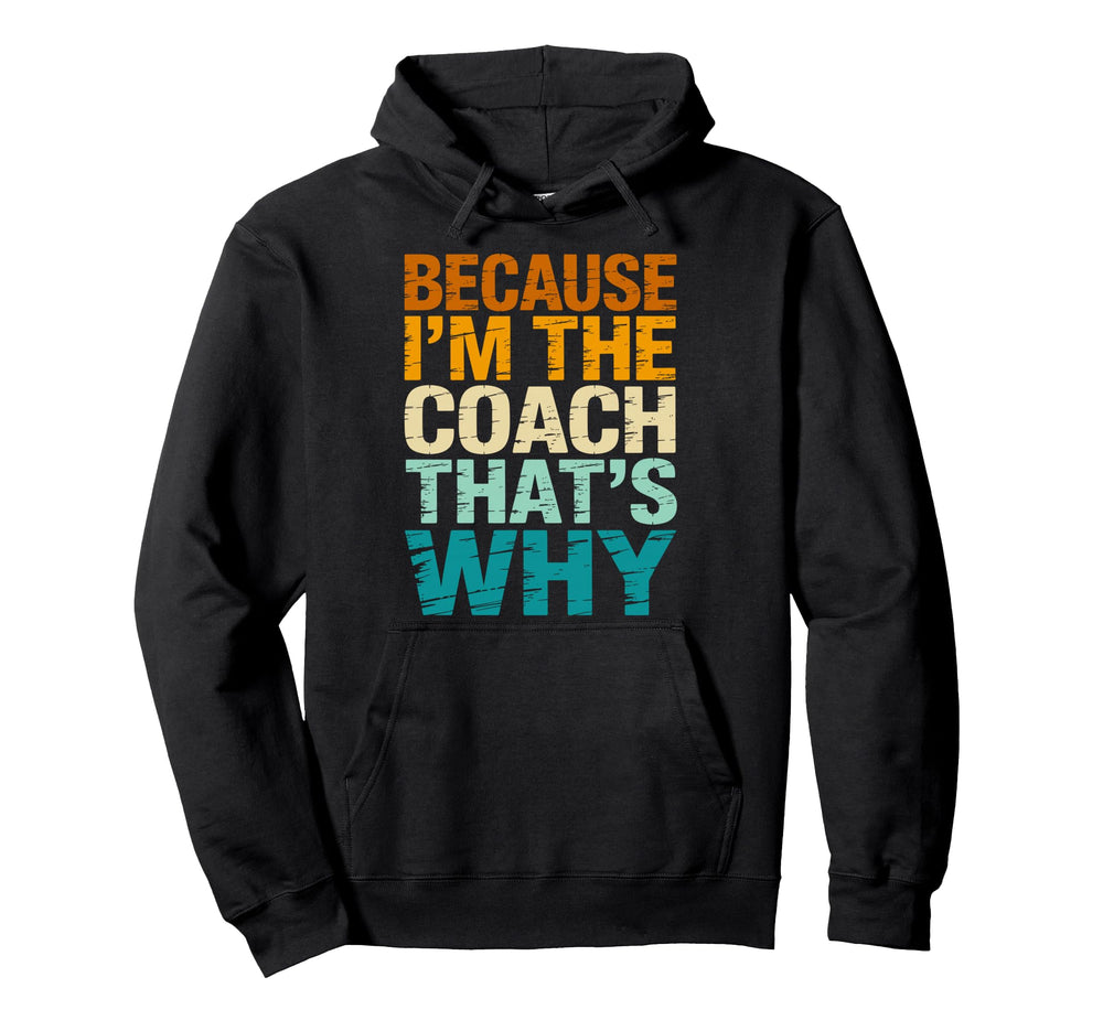 Because Im Coach Thats Why Funny Hoodie - Fun Novelty Design Men Women