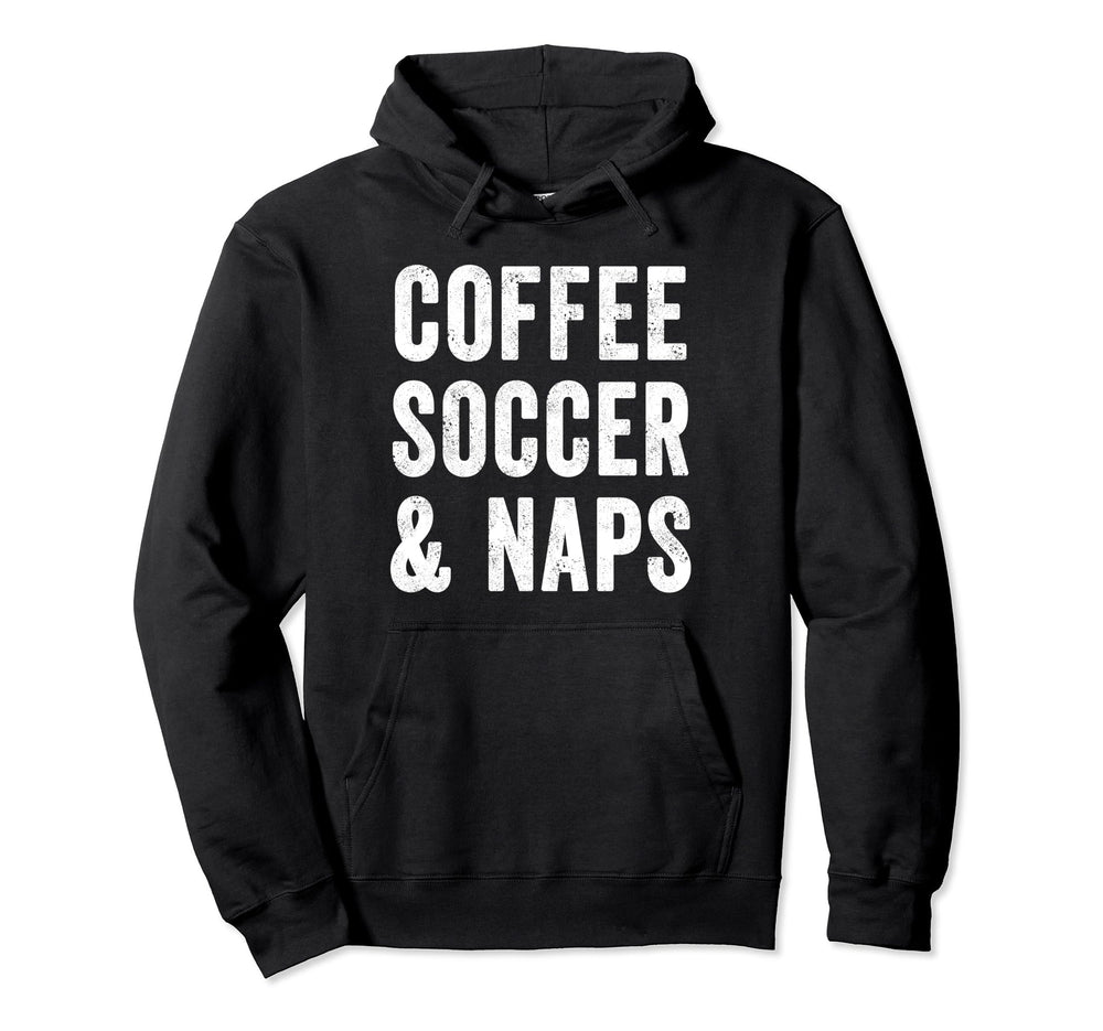 Coffee Soccer And Naps Funny Hoodie - Casual Everyday Wear for Adults