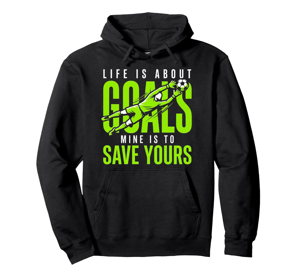 Life Is About Goals Mine Is To Save Hoodie - Custom Art Print for Adults